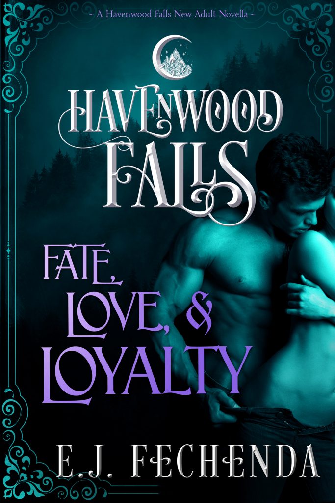 Fate, Love & Loyalty, a paranormal romance in the Havenwood Falls series, by E.J. Fechenda